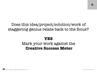 Does this idea/project/solution/work of
                  staggering genius relate back to the focus?

                   ...