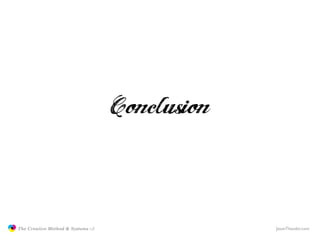 Conclusion

               The Creative Method & Systems v2                JasonTheodor.com
  the
Creative
Method
 and sys...
