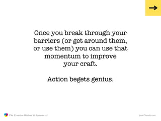 Once you break through your
                                   barriers (or get around them,
                             ...