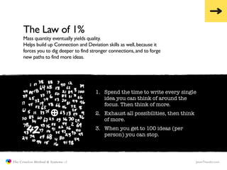 The Law of 1%
                     Mass quantity eventually yields quality.
                     Helps build up Connection...