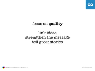 focus on quality

                                                   link ideas
                                          ...