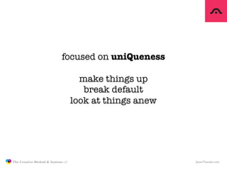 focused on uniQueness

                                                    make things up
                                ...