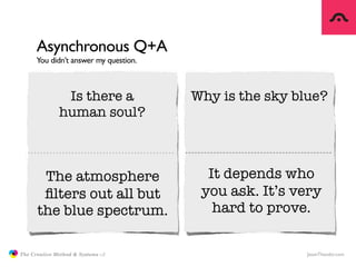 Asynchronous Q+A
                     You didn’t answer my question.



                              Is there a          ...