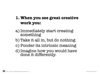 1. When you see great creative
                               work you:
                            a) Immediately start c...