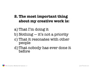2. The most important thing
                               about my creative work is:

                            a) That...
