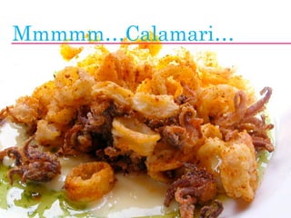 Mmmmm…Calamari…




                  jasontheodor.com
 