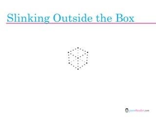 Slinking Outside the Box




                       jasontheodor.com
 