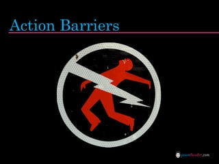 Action Barriers




                  jasontheodor.com
 