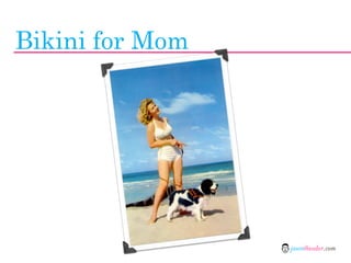 Bikini for Mom




                 jasontheodor.com
 