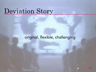 Deviation Story


      original, flexible, challenging




                                        jasontheodor.com
 