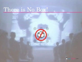 There is No Box!




                   jasontheodor.com
 