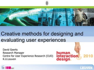 [object Object],[object Object],[object Object],[object Object],Creative methods for designing and evaluating user experiences 
