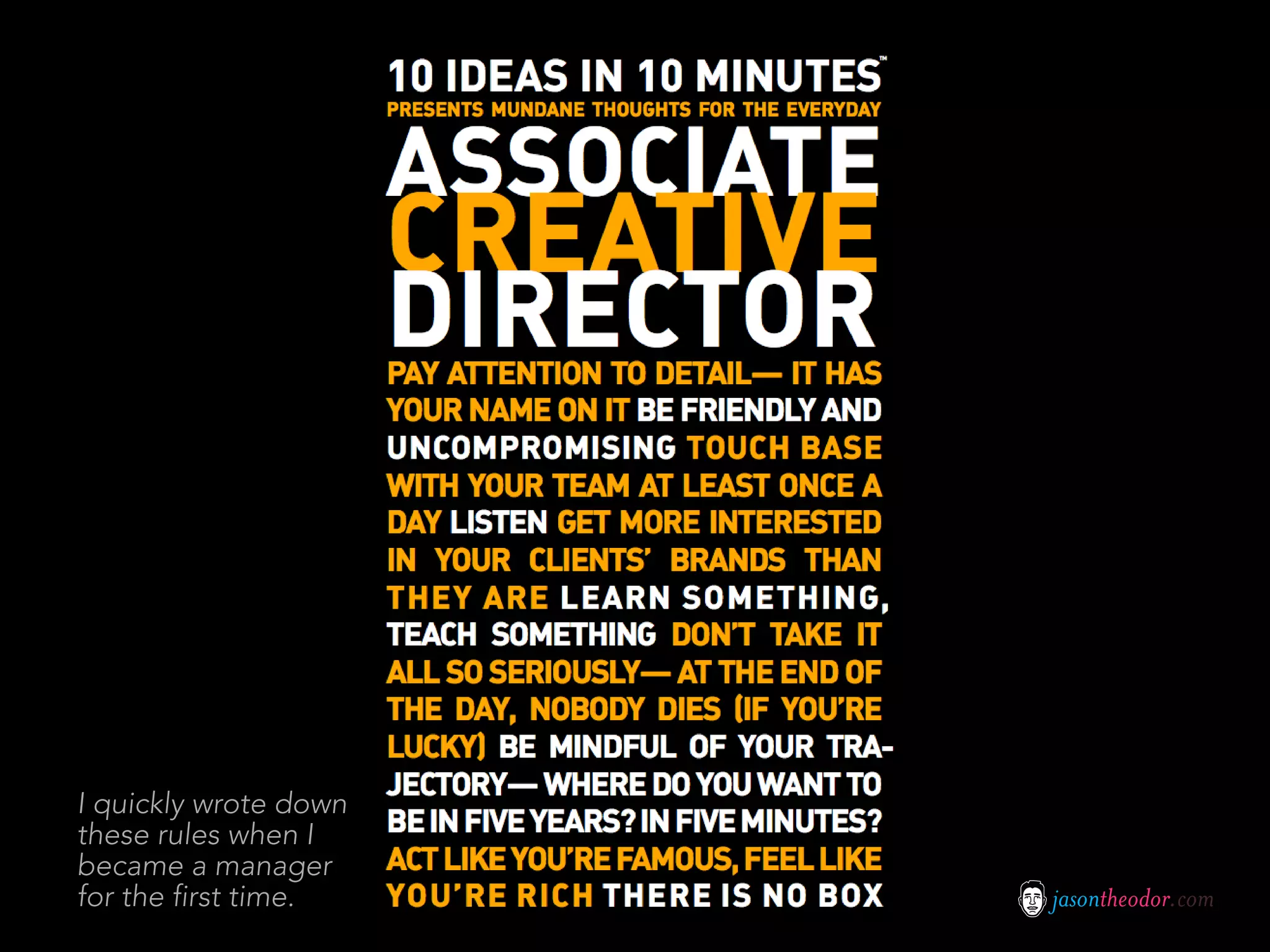 I quickly wrote down
these rules when I
became a manager
for the first time.    jasontheodor.com
 