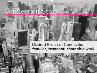 flickr pho
                                        to: _rather
                                                   not




Connection Story



        Desired Result of Connection:
        familiar, resonant, shareable work



                                            jasontheodor.com
 