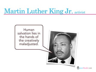Martin Luther King Jr. activist

          Human
     salvation lies in
       the hands of
      the creatively
      mal...