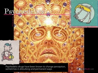 Psychedelics
     Painting: Alex Grey




Psychedelic drugs have been known to change perception,
sometimes in disturbing ...