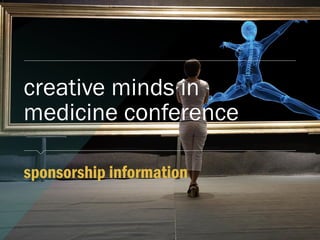​sponsorship information
creative minds in
medicine conference
 