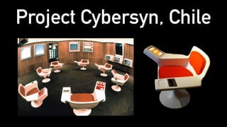 Project Cybersyn, Chile
 