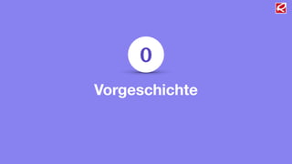 0 
Vorgeschichte 
 