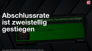 Abschlussrate 
ist zweistellig 
gestiegen 
Siehe auch: Wirtschaftswoche 7/2014 vom 10.02.2014, Seite 64ff 
 