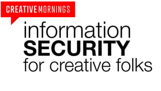 information

SECURITY
for creative folks
 
