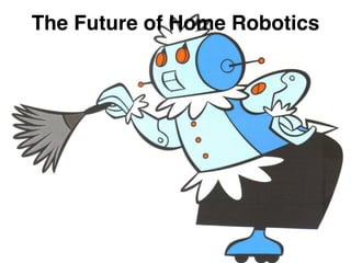 The Future of Home Robotics
 