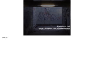 @jesshmitchell
https://medium.com/@jesshmitchell
Thank you.
 