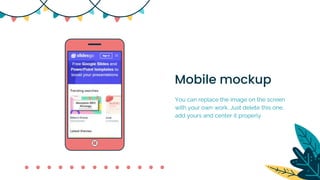 Mobile mockup
You can replace the image on the screen
with your own work. Just delete this one,
add yours and center it properly
 