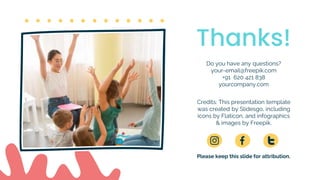 Credits: This presentation template
was created by Slidesgo, including
icons by Flaticon, and infographics
& images by Freepik.
Thanks!
Do you have any questions?
your-email@freepik.com
+91 620 421 838
yourcompany.com
Please keep this slide for attribution.
 