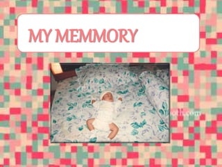 MY MEMMORY 
 