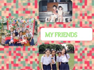MY FRIENDS 
 