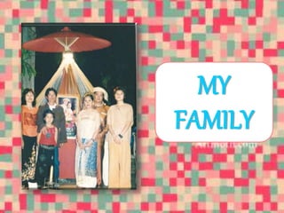 MY 
FAMILY 
 