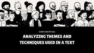 ANALYZING THEMES AND
TECHNIQUES USED IN A TEXT
 