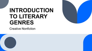 INTRODUCTION
TO LITERARY
GENRES
Creative Nonfiction
 