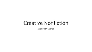 Creative Nonfiction
Aldrich D. Suarez
 