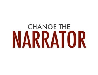 CHANGE THE

NARRATOR

 