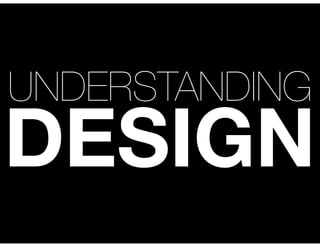 UNDERSTANDING

DESIGN

 