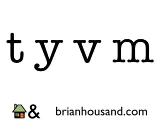 tyvm
brianhousand.com

 