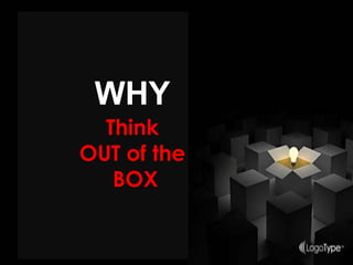 WHY
Think
OUT of the
BOX
 