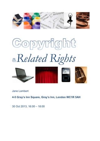 Related Rights
Jane Lambert
4-5 Gray’s Inn Square, Gray’s Inn, London WC1R 5AH
30 Oct 2013, 16:00 – 18:00

 