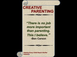 CREATIVE
PARENTING
Helping Every Child Reach His/Her
Potential