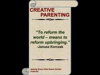 CREATIVE
PARENTING
Helping Every Child Reach His/Her
Potential