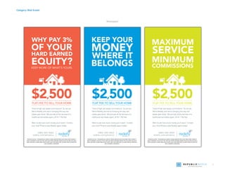 16
Category: Real Estate
Newspaper
Disclaimers go here. Ferisquassita pos a pellorum dolupta quatinissiti dessi verovit alique vollaut voluptati ni
bereic to doluptiam ut omni rem et etur molum que rehenec atetusdae solupicia verrum quo doles sam quia si
doloris natis quam re eatisim illigni simenim essimi, quam, sitas explaut apit, con pratem velest od molorrumet
odis et restotatet is solorehenem
WHY PAY 3%
OF YOUR
HARD EARNED
EQUITY?KEEP MORE OF WHAT’S YOURS
$2,500FLAT FEE TO SELL YOUR HOME
(480) 000-0003
redefy.com/phoenix
Tired of high real estate commissions? So are we.
We’re Redefy, and we’re changing the way real
estate gets done! We provide all the services of a
Want to see how much money you’ll save? Contact
your local Phoenix-area Redefy agent today!
$2,500FLAT FEE TO SELL YOUR HOME
(480) 000-0003
redefy.com/phoenix
Tired of high real estate commissions? So are we.
We’re Redefy, and we’re changing the way real
estate gets done! We provide all the services of a
Want to see how much money you’ll save? Contact
your local Phoenix-area Redefy agent today!
Disclaimers go here. Ferisquassita pos a pellorum dolupta quatinissiti dessi verovit alique vollaut voluptati ni
bereic to doluptiam ut omni rem et etur molum que rehenec atetusdae solupicia verrum quo doles sam quia si
doloris natis quam re eatisim illigni simenim essimi, quam, sitas explaut apit, con pratem velest od molorrumet
odis et restotatet is solorehenem
MAXIMUM
SERVICE
MINIMUM
COMMISSIONS
Disclaimers go here. Ferisquassita pos a pellorum dolupta quatinissiti dessi verovit alique vollaut voluptati ni
bereic to doluptiam ut omni rem et etur molum que rehenec atetusdae solupicia verrum quo doles sam quia si
doloris natis quam re eatisim illigni simenim essimi, quam, sitas explaut apit, con pratem velest od molorrumet
odis et restotatet is solorehenem
KEEP YOUR
MONEY
WHERE IT
BELONGS
$2,500FLAT FEE TO SELL YOUR HOME
(480) 000-0003
redefy.com/phoenix
Tired of high real estate commissions? So are we.
We’re Redefy, and we’re changing the way real
estate gets done! We provide all the services of a
Want to see how much money you’ll save? Contact
your local Phoenix-area Redefy agent today!
 