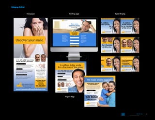 18
Category: Medical
Landing page
Buyer’s Edge
Digital displayNewspaper
1. Headline slides together from left and right 2. Headline comes together in middle
4. Before and after pic stops in middle
5. Bulltets and CTA stop in middle
3. Yellow bar slides down from top and has
before and after pic on it
5. Before and after pics slide off to right,
offer and CTA button slide in
Guaranteed Dental uses Noble Biocare and CeraRoot
implants which are proven to be the leading dental implant
suppliers since the early days of implant dentistry.
Guaranteed Dental is locally owned and operated, which
allows usto offer patients prices that are up to 40% less
than other dental implant companies.
Since patient satisfaction is Guaranteed Dental’s primary
concern, we provide a comprehensive approach to
personalized care and treatment options.
www.GuaranteedDentalSolutions.com
We accept most major insurance plans.
Uncover your smile.
UP TO 40% LESS THAN OTHER
DENTAL IMPLANT PROVIDERS.
CALL TODAY AND GET
480.360.0301
ALL-ON-4-IMPLANTS
STARTING AT $14,995
FINANCING OPTIONS
AVAILABLE
MOST MAJOR INSURANCE
PLANS ACCEPTED
Limited time offer. Expires xx/xx/xx
ADVANCED TECHNOLOGY
LOWER COSTS
CUSTOM TREATMENT PLANNING
BEFORE AFTER
Since patient satisfaction is Guaranteed Dental’s primary concern, we provide
a comprehensive approach to personalized care and treatment options.
CUSTOM TREATMENT PLANNING
ental’s primary co
d care and treatm
G
ononcernn, wwwwe ppprprp oovovovovidvidideidedeee
menent opttioiononns.
ADVANCED TECHNOLOGY
Guaranteed Dental uses Noble Biocare and CeraRoot implants
which are proven to be the leading dental implant suppliers since the
early days of implant dentistry.
LOWER COSTS
Guaranteed Dental is locally owned and operated, which allows us
to offer patients prices that are up to 40% less than other dental
implant companies.
UP TO 40% LESS THAN OTHER
DENTAL IMPLANT PROVIDERS.
A million dollar smile
for a fraction of the price.
CALL TODAY AND GET
480.360.0301We accept most major insurance plans.
GuaranteedDentalSolutions.com Limited time offer. Expires xx/xx/xx
OUR SERVICES
We make smiles happen.
RVICES
maake smiles happennnnnnnnnnnnnnnnnn................
We accept most major insurance plans.
GuaranteedDentalSolutions.com
YOUR DENTAL HEALTH
IS OUR PRIORITY.
We know a visit to the dentist can be extremely stressful,
no matter your age. That’s why we put our customer’s first.
Our entire team of dental professionals strives to provide you
with a warm, comfortable atmosphere. You’ll find after your
first visit that you’ll look forward to seeing us again!
scaling and planing
prophylaxis
CALL TODAY AND GET
$39 EXAM
480.360.0301Limited time offer. Expires xx/xx/xx
 