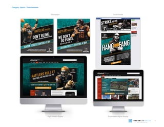 19
Category: Sports / Entertainment
Newspaper Social media
Expandable digital displayHigh-impact display Expandnd bable digital display
RATTLERS RULE #37
RATTL
CALL 602.514.TDTD OR VISIT AZRATTLERS.COM TO PURCHASE.
EXPERIENCE FOOTBALL AT HIGH VELOCITY ALL SEASON LONG AS YOUR
3X WORLD CHAMPION ARIZONA RATTLERS LOOK TO MAKE IT FOUR IN A ROW!
JEREMY KELLEM
#20 | JLB
DON’T BLINK.
YOU’LL MISS WHEN AWESOME HAPPENS.
SEASON TICKETS STARTING AT $89 DO PUNTS.TTSSSSSSSSSSSSSSSSSSSSSSSSSSSSSSSSSSSSSSSSSSSSSSSSSSSSSSSSSSSSSSSSSSSSSSSSSSSSSSSSSSSSSSSSSSSSSSSSSSSSSSSSSSSSSSSSSSS.TTTSSSSSSSSSSSSSSSSSSSSSSSSSSSSSSSSSSSSSSSSS..
NICK DAVILA
#10 | QB
WE DON’T
WE 4TH & GO-FOR-IT.
CALL 602.514.TDTD OR VISIT AZRATTLERS.COM TO PURCHASE.
THE HIGH SPEED ACTION DOESN’T STOP AS LEAGUE MVP NICK DAVILA & THE
3X WORLD CHAMPION ARIZONA RATTLERS LOOK TO MAKE IT FOUR IN A ROW!
SEASON TICKETS STARTING AT $89
RATTLERS RULE #15
FANGWWWWWWWWWIIIIIIIITTTTTTTTTTTTTTTTTTTTTTTTTTHHHHHHHHHHHHHHHHHHHHHWWWWWWWWWWWWWWWWWWWWWWWWWWWWWWWWWWWWWWWWWWWWWWWWWWWWWWWWWIIIIIIIIIIIIIIIIIIIIIIIIIIIIIIIIIIIIIIIIIIIIIIIIIIIIIIIIIIIITTTTTTTTTTTTTTTTTTTTTTTTTTTTTTTTTTTTTTTTTTTTTTTTTTTTTTTTTTTTTTTTTTTTTTTTTTTTTTTTTTTTTTTTTTTTTTTTTTTTTTTTTTTTTTTTTTTTTTTTTTTTTTTTTTTTTTTTTTTTTTTTTTHHHHHHHHHHHHHHHHHHHHHHHHHHHHHHHHHHHHHHHHHHHHHHHHHHHHHHHHHHHHHHHHHHHHHHWWWWWWWWWWWWWWWWWWWWWWWWWWWWWWWWWWWWWWWWWWWWWWWWWWWWWWWWWWWWWWWWWWWWWWWWWWWWWWWWWWWWWWWWWWWWWWWWWWWWWWWWWWWWWWWWWWWWWWWWWWWWWWWWWWWWWWWWWWWWWWWWWWWWWWWWWWWWWWWWWWWWWWWWWWWWWWWWWWWWWWWWWWWWWWWWWWWWWWWWWWWWWWWWWWWWWWWWWWWWWWWWWWWWWWWWWWWWWWWWWWWWWWWWWWWWWWWWWWWWWWWWW
HANG
ENTERNOW
WINTHEULTIMATE
ARIZONARATTLERS
VIPEXPERIENCE!
PREGAMEBBQTAILGATEPARTYHOSTEDBYFANG!
VIPFRONTROWSEATSNEXTTOTHERATTLERSBENCH!
PICSWITHFANG,STRYKER,ANDTHESIDEWINDERS!
ARIZONARATTLERST-SHIRTS&ASSORTEDSWAG!
LEADTHE9THMANASTHERATTLERSTAKETHEFIELD!
ENTERFORACHANCETO
HiHighgh-iimpmpacactt didispspllay
 