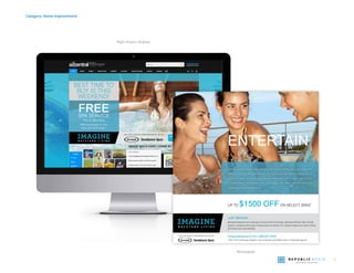 8
Category: Home improvement
High-impact display
Newspaper
A N E X C L U S I V E PA R T N E R S H I P W I T H
IMAGE BACKYARD LIVING AT IT’S FINEST.
BEST TIME TO
BUY IS THIS
WEEKEND!
GET YOUR EXCLUSIVE
DEAL NOW
FREESPA SERVICE
For 6 Months
With purchase of any
new JACUZZI Spa.*
TAA I
GEEEETT
A N E X C L U S I V E PA R T N E R S H I P W I T H
ImagineBackyard.com | 480.607.3529
15551 North Greenway-Hayden Loop Scottsdale, AZ 85260 | East of Scottsdale Quarter
JUST IMAGINE...
Backyard Designed and Landscape | Exclusive Patio Furnishings | Backyard Kitchens Patio Cooling
Systems | Hydropool Swim Spas | Putting Greens & Artiﬁcial Turf | Outdoor Draperies & Custom Pillows
ANYTHING YOU CAN IMAGINE.
UP TO $1500 OFFON SELECT SPAS*
ENTERTAIN
Create a new space as part of your home where you can entertain
family and friends year-round. Hot tubs are the perfect place for a
group to relax and have fun, and combined with Imagine Backyard
Living’s other amenities, you can enjoy the ideal environment for
parties and get-togethers.
 