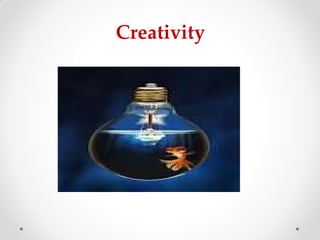 Creativity
 