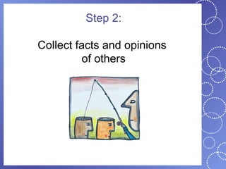 Step 2:

Collect facts and opinions
          of others
 