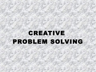 1 
CREATIVE 
PROBLEM SOLVING 
 