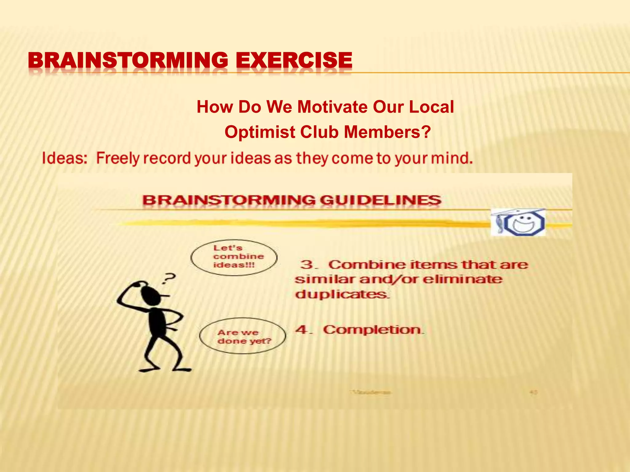 BRAINSTORMING EXERCISE
How Do We Motivate Our Local
Optimist Club Members?
 